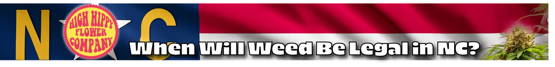 When Will Weed Be Legal in NC? This Blog Tells the Truth @ HighHippy.com - Masters of THCa!